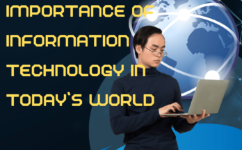 Importance of Information Technology in Today’s World - Benefits & Impact